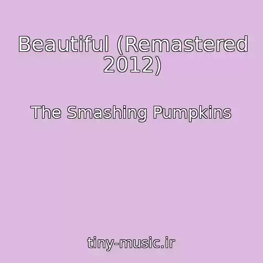 کاور آهنگ Beautiful (Remastered 2012) از The Smashing Pumpkins