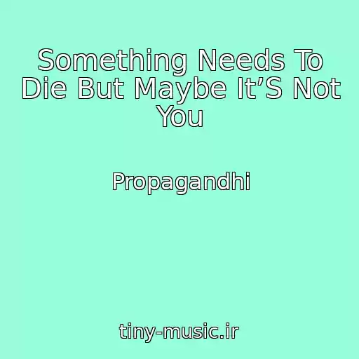 کاور آهنگ Something Needs To Die But Maybe It’S Not You از Propagandhi