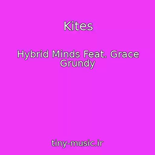 کاور آهنگ Kites از Hybrid Minds Feat. Grace Grundy