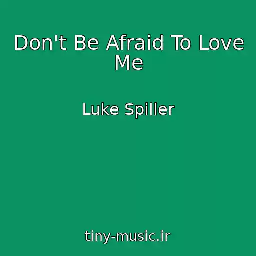 کاور آهنگ Don't Be Afraid To Love Me از Luke Spiller