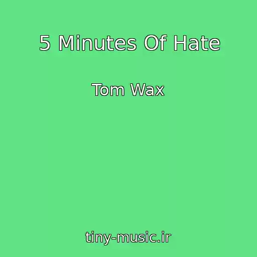 کاور آهنگ 5 Minutes Of Hate از Tom Wax