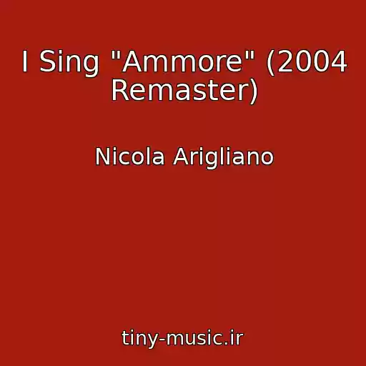 کاور آهنگ I Sing "Ammore" (2004 Remaster) از Nicola Arigliano