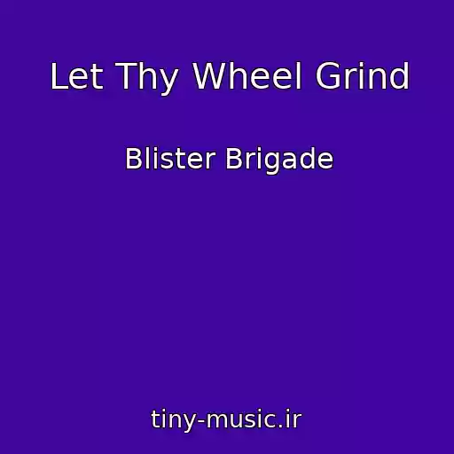 کاور آهنگ Let Thy Wheel Grind از Blister Brigade