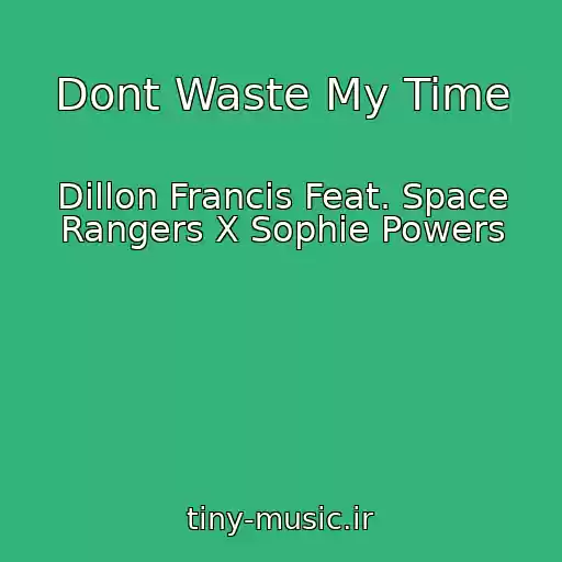 کاور آهنگ Dont Waste My Time از Dillon Francis Feat. Space Rangers X Sophie Powers