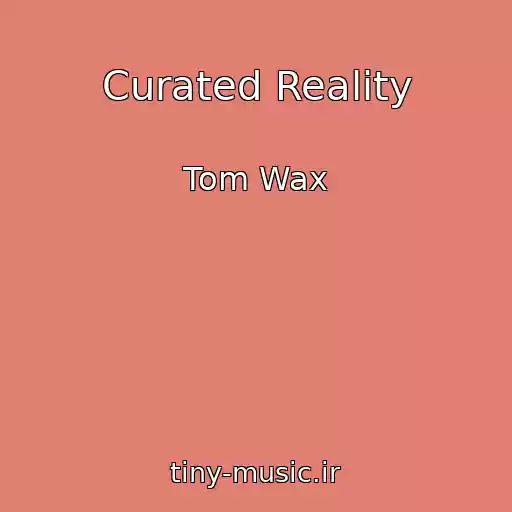 کاور آهنگ Curated Reality از Tom Wax