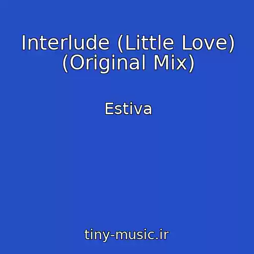 کاور آهنگ Interlude (Little Love) (Original Mix) از Estiva