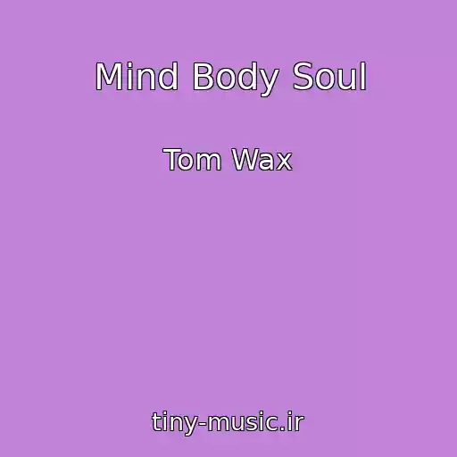 کاور آهنگ Mind Body Soul از Tom Wax