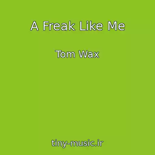 کاور آهنگ A Freak Like Me از Tom Wax