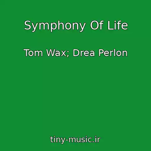 کاور آهنگ Symphony Of Life از Tom Wax; Drea Perlon