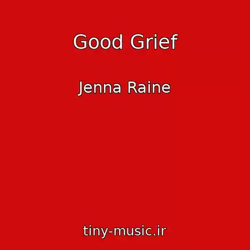 کاور آهنگ Good Grief از Jenna Raine