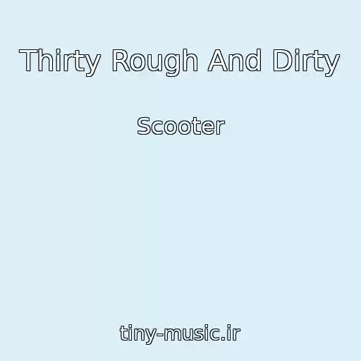کاور آهنگ Thirty Rough And Dirty از Scooter