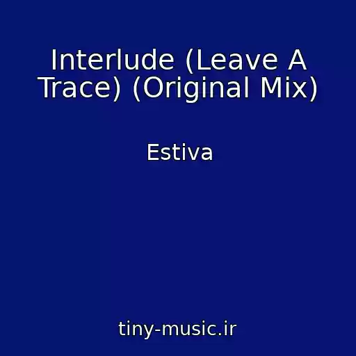 کاور آهنگ Interlude (Leave A Trace) (Original Mix) از Estiva