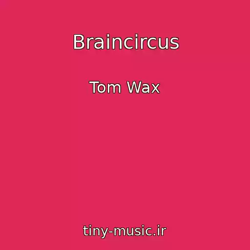 کاور آهنگ Braincircus از Tom Wax