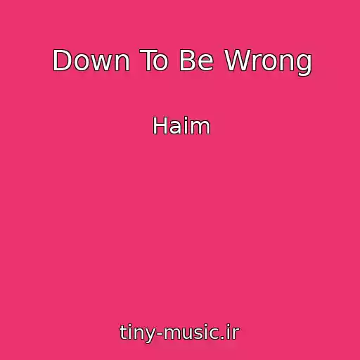 کاور آهنگ Down To Be Wrong از Haim