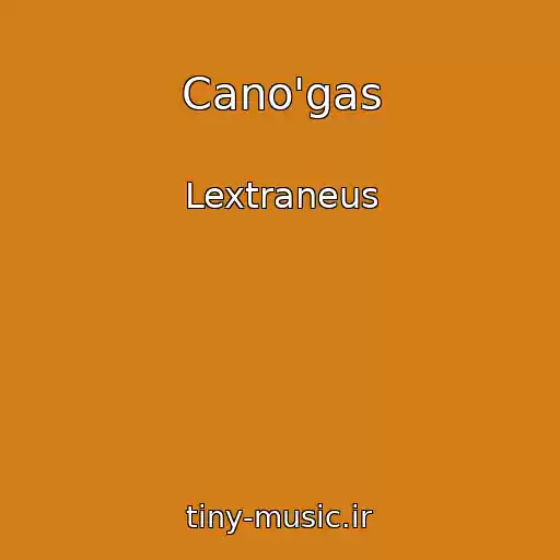 کاور آهنگ Cano'gas از Lextraneus