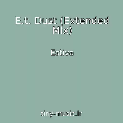کاور آهنگ E.t. Dust (Extended Mix) از Estiva