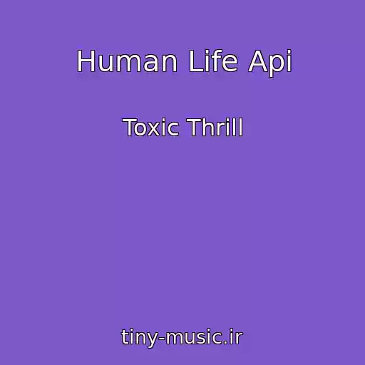 کاور آهنگ Human Life Api از Toxic Thrill