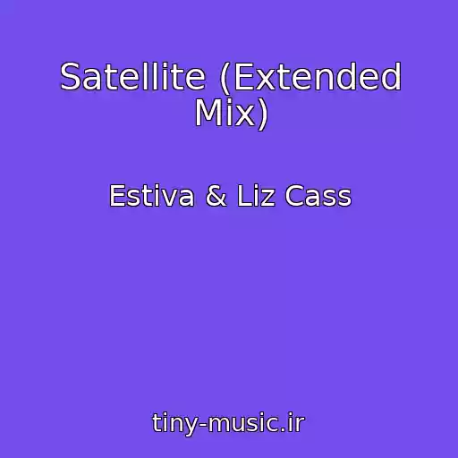 کاور آهنگ Satellite (Extended Mix) از Estiva & Liz Cass