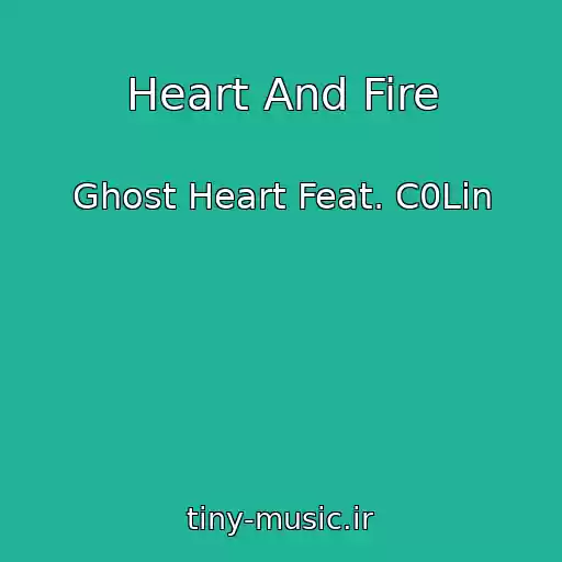 کاور آهنگ Heart And Fire از Ghost Heart Feat. C0Lin