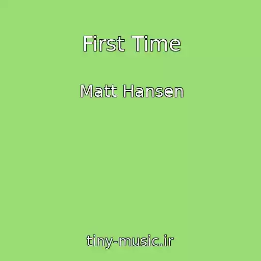 کاور آهنگ First Time از Matt Hansen
