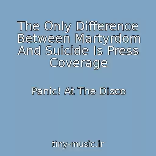 کاور آهنگ The Only Difference Between Martyrdom And Suicide Is Press Coverage از Panic! At The Disco