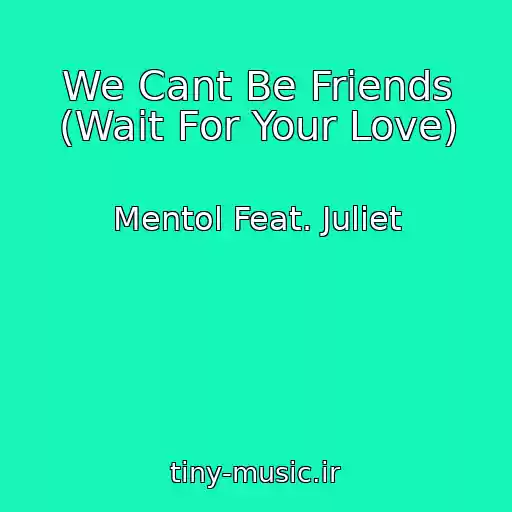 کاور آهنگ We Cant Be Friends (Wait For Your Love) از Mentol Feat. Juliet