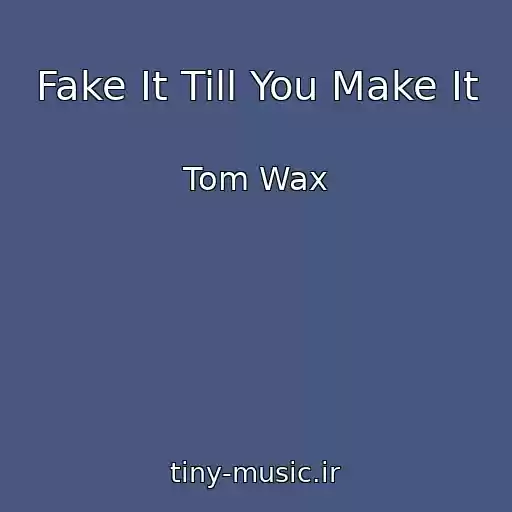 کاور آهنگ Fake It Till You Make It از Tom Wax