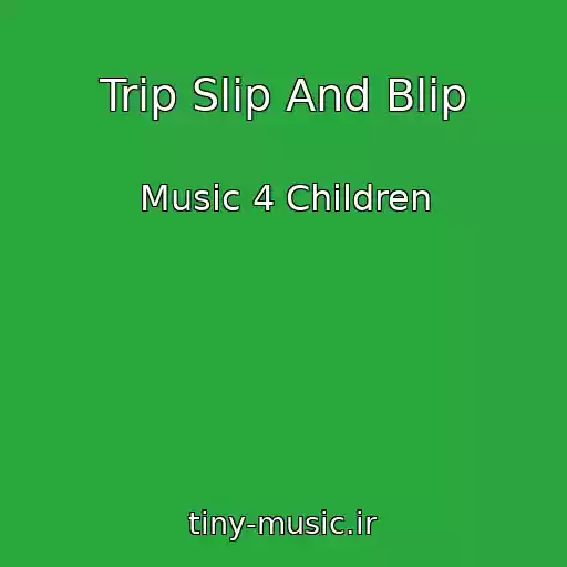 کاور آهنگ Trip Slip And Blip از Music 4 Children