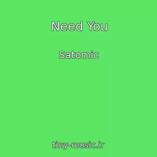 کاور آهنگ Need You از Satomic