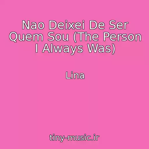 کاور آهنگ Nao Deixei De Ser Quem Sou (The Person I Always Was) از Lina