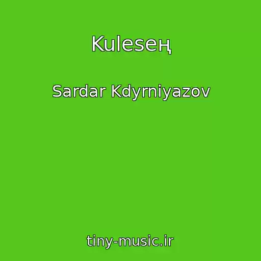 کاور آهنگ Kuleseң از Sardar Kdyrniyazov