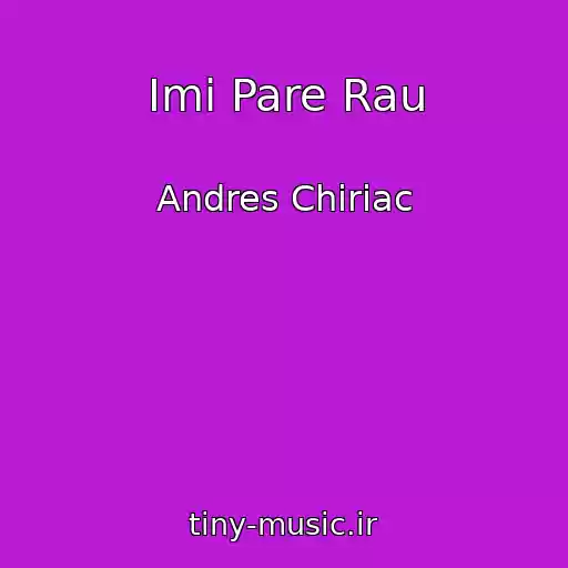 کاور آهنگ Imi Pare Rau از Andres Chiriac
