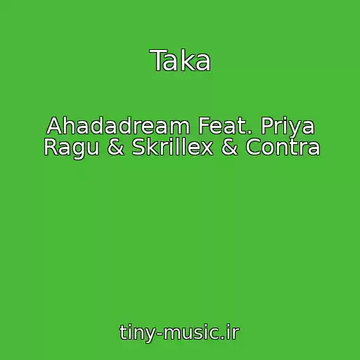 کاور آهنگ Taka از Ahadadream Feat. Priya Ragu & Skrillex & Contra