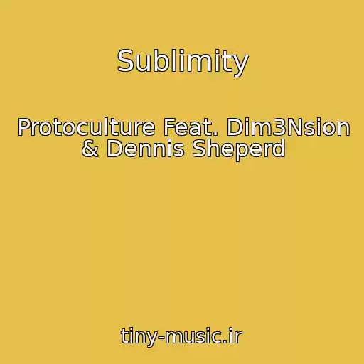 کاور آهنگ Sublimity از Protoculture Feat. Dim3Nsion & Dennis Sheperd