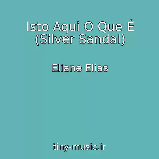 کاور آهنگ Isto Aqui O Que É (Silver Sandal) از Eliane Elias