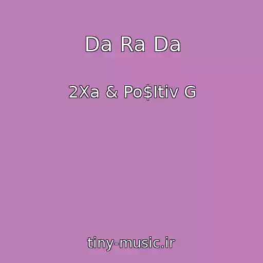 کاور آهنگ Da Ra Da از 2Xa & Po$Itiv G