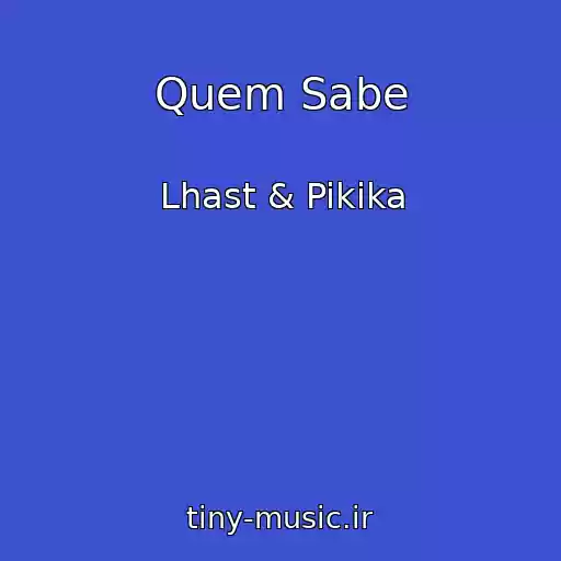 کاور آهنگ Quem Sabe از Lhast & Pikika