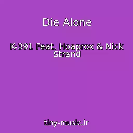 کاور آهنگ Die Alone از K-391 Feat. Hoaprox & Nick Strand