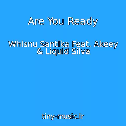 کاور آهنگ Are You Ready از Whisnu Santika Feat. Akeey & Liquid Silva