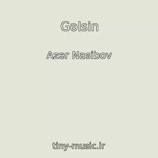 کاور آهنگ Gəlsin از Azer Nasibov