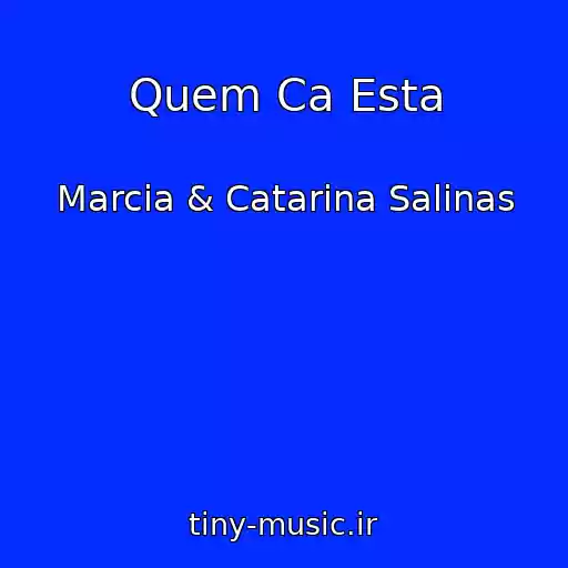 کاور آهنگ Quem Ca Esta از Marcia & Catarina Salinas