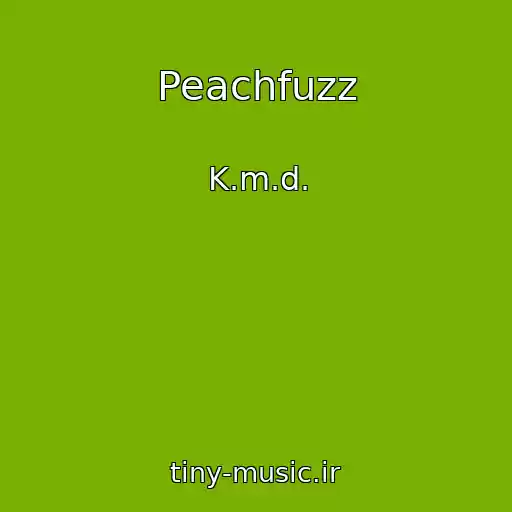 کاور آهنگ Peachfuzz از K.m.d.