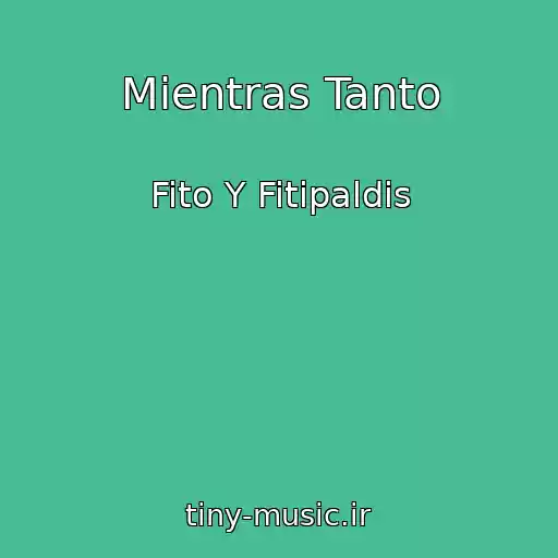 کاور آهنگ Mientras Tanto از Fito Y Fitipaldis