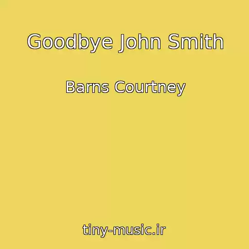کاور آهنگ Goodbye John Smith از Barns Courtney
