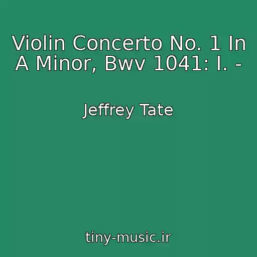کاور آهنگ Violin Concerto No. 1 In A Minor, Bwv 1041: I. - از Jeffrey Tate