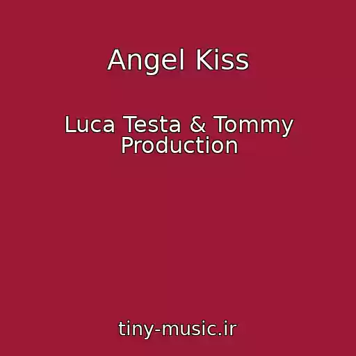 کاور آهنگ Angel Kiss از Luca Testa & Tommy Production