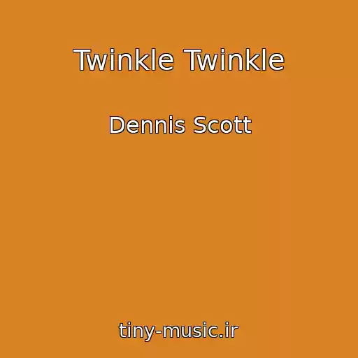کاور آهنگ Twinkle Twinkle از Dennis Scott