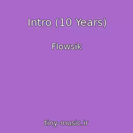 کاور آهنگ Intro (10 Years) از Flowsik