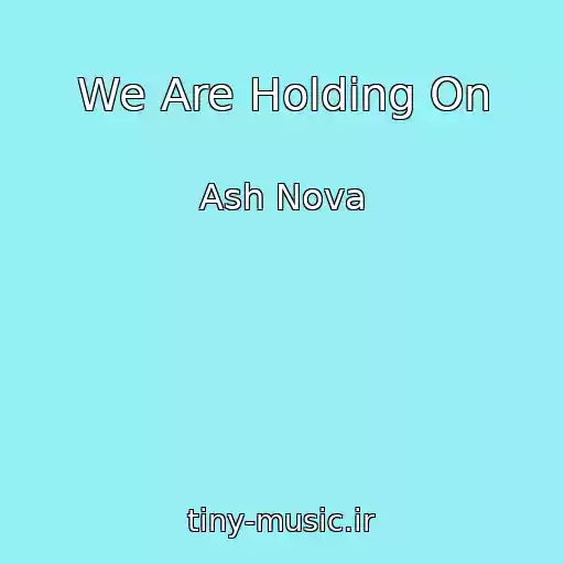 کاور آهنگ We Are Holding On از Ash Nova