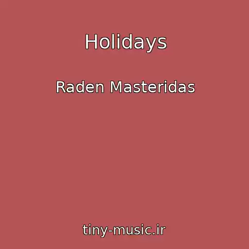 کاور آهنگ Holidays از Raden Masteridas